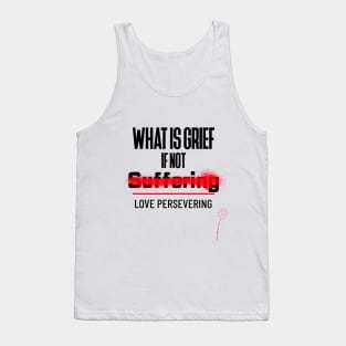 What Is Grief if Not Love Persevering Tank Top